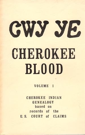 CWY YE Cherokee Blood, Volume 1: Cherokee Indian Genealogy Based On Records of The U.S. Court of ...