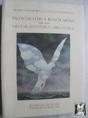 Seller image for FRANCISCO DE A. BOSCH ARIO (1902-995), VIDA Y SELECCIN DE SU OBRA POTICA for sale by Librera Maestro Gozalbo