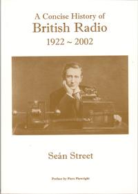 A CONCISE HISTORY OF BRITISH RADIO 1922-2002.