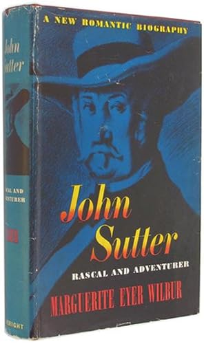 John Sutter: Rascal and Adventurer.