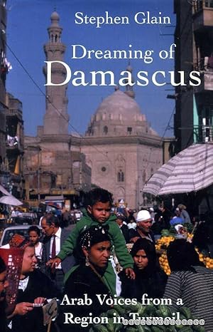 Seller image for DREAMING OF DAMASCUS Arab voices from a region in turmoil for sale by Pendleburys - the bookshop in the hills