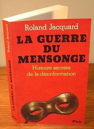 LA GUERRE DU MENSONGE histoire secrète de la désinformation