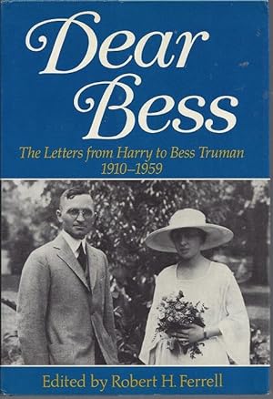 Dear Bess: The Letters From Harry to Bess Truman, 1910-1959