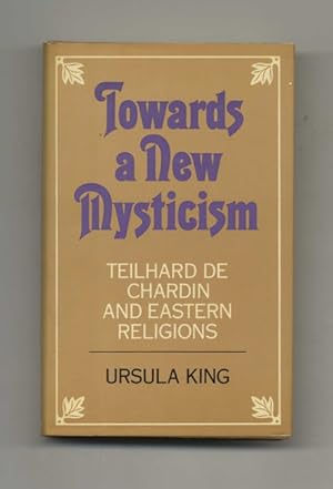 Towards a New Mysticism: Teilhard De Chardin and Eastern Religions - 1st Edition/1st Printing