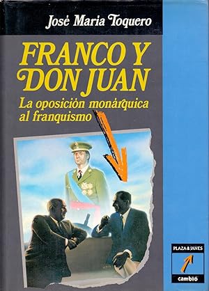 Imagen del vendedor de FRANCO Y DON JUAN - LA OPOSICION MONARQUICA AL FRANQUISMO a la venta por Libreria 7 Soles