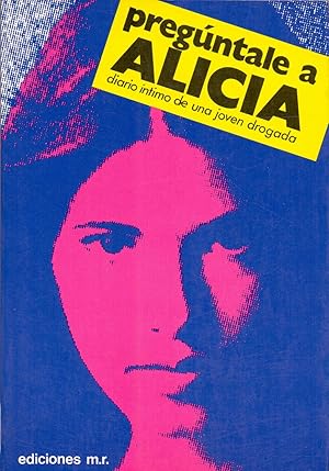 Seller image for PREGUNTALE A ALICIA (diario intimo de una joven drogada) for sale by Libreria 7 Soles