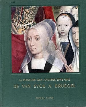 La peinture aux anciens Pays-Bas. De Van Eyck a Bruegel
