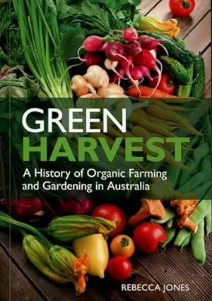 Green Harvest : A History of Organic Farming and Gardening in Australia