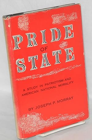 Seller image for Pride of state: a study in patriotism and American national morality for sale by Bolerium Books Inc.