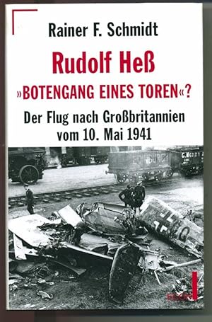 Rudolf Heß "Botengang eines Toren"? - Der Flug nach Großbritannien vom 10. Mai 1941