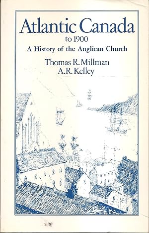 Atlantic Canada to 1900 A History of the Anglican Church