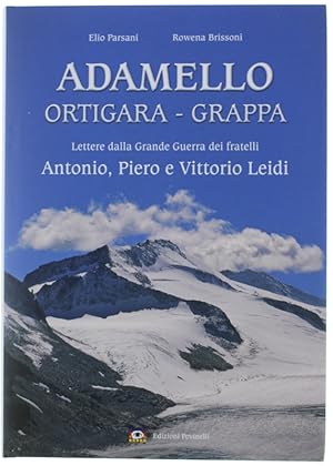 ADAMELLO - ORTIGARA - GRAPPA. Lettere dalla Grande Guerra dei fratelli Antonio, Piero e Vittorio ...