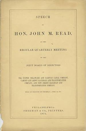 Seller image for Speech of Hon. John M. Read, at the regular quarterly meeting of the Joint Board of Directors of the United Delaware and Raritan Canal Company, Camden and Amboy Railroad and Transportation Company, and New Jersey Railroad and Transportation Company held at Trenton on Thursday, April 20, 1871 for sale by Kaaterskill Books, ABAA/ILAB