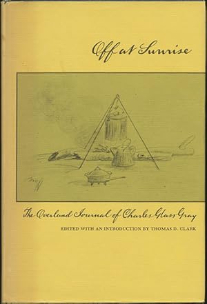 Bild des Verkufers fr Off at Sunrise. The Overland Journal of Charles Glass Gray zum Verkauf von Kaaterskill Books, ABAA/ILAB