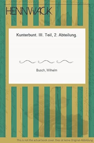 Image du vendeur pour Kunterbunt. III. Teil, 2. Abteilung. mis en vente par HENNWACK - Berlins grtes Antiquariat