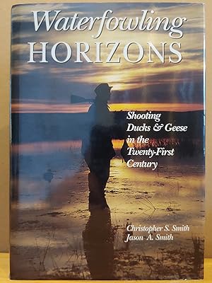 Imagen del vendedor de Waterfowling Horizons: Shooting Ducks & Geese in the 21st Century a la venta por H.S. Bailey