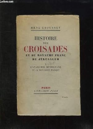 Image du vendeur pour HISTOIRE DES CROISADES ET DU ROYAUME FRANC DE JERUSALEM. TOME 1: L ANARCHIE MUSULMANE ET LA MONARCHIE FRANQUE. mis en vente par Le-Livre