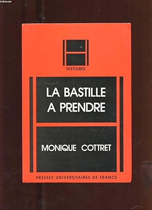 Bild des Verkufers fr LA BASTILLE A PRENDRE. HISTOIRE ET MYTHE DE LA FORTERESSE ROYALE zum Verkauf von Le-Livre