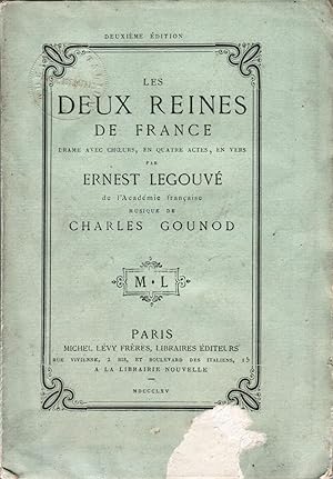 Les Deux reines de France, drame avec choeurs, en quatre actes, en vers. Musique de Charles Gounod.