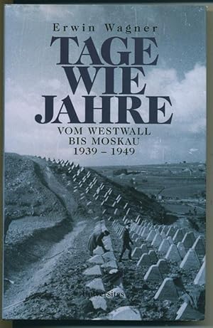 Imagen del vendedor de Tage wie Jahre - Vom Westwall bis Moskau 1939 - 1945 a la venta por Antiquariat Hoffmann