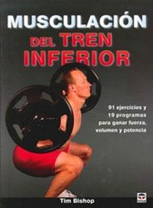 Imagen del vendedor de MUSCULACION DEL TREN INFERIOR: 91 ejercicios y 19 programas para ganar fuerza, volumen y potencia a la venta por KALAMO LIBROS, S.L.