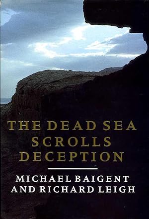 The Dead Sea Scrolls Deception : The Explosive Contents of the Dead Sea Scrolls and How the Churc...