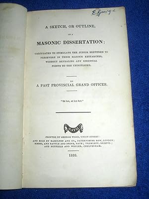 Immagine del venditore per A Sketch, or Outline, or a Masonic Dissertation Calculated to Stimulate the Junior Bretheren to Persevere in Their Researches. venduto da Tony Hutchinson