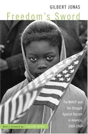 Freedom's Sword: The NAACP and the Struggle Against Racism in America, 1909-1969