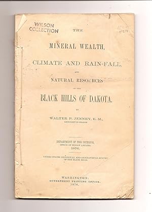 THE MINERAL WEALTH, CLIMATE AND RAIN-FALL, AND NATURAL RESOURCES OF THE BLACK HILLS OF DAKOTA. De...