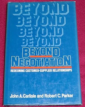 Seller image for BEYOND NEGOTIATION - Redeeming Customer-Supplier Relationships for sale by LE BOUQUINISTE