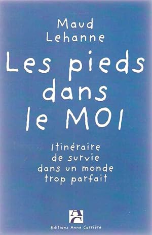 Les pieds dans le moi : Guide de survie dans un monde trop parfait