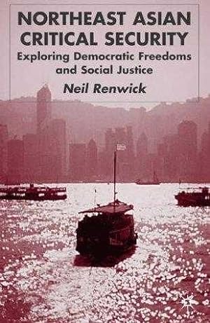 Northeast Asian Critical Security: Exploring Democratic Freedoms and Social Justice