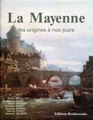 La Mayenne, des origines à nos jours. [Livre dédicacé par 5 des 7 Auteurs].