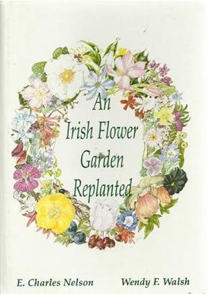 Imagen del vendedor de An Irish Flower Garden Replanted The Histories of Some of our Garden Plants a la venta por Saintfield Antiques & Fine Books