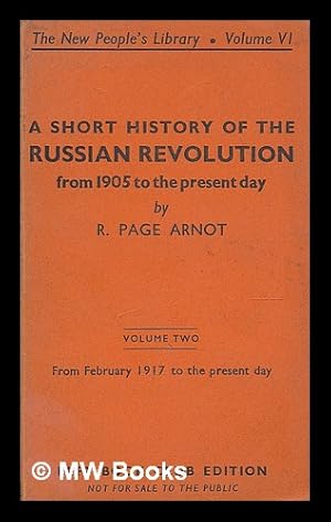 Seller image for A short history of the Russian revolution : from 1905 to the present day. Volume Two - from February 1917 to the present day / by R. Page Arnot for sale by MW Books