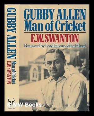 Seller image for Gubby Allen : man of cricket / E.W. Swanton for sale by MW Books