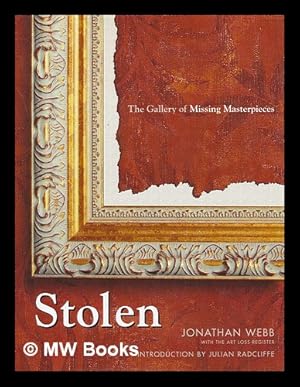 Seller image for Stolen : the gallery of missing masterpieces / Jonathan Webb ; introduction by Julian Radcliffe for sale by MW Books