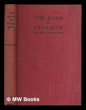 Seller image for The road to freedom : and what lies beyond / by Josiah & Ethel Wedgewood for sale by MW Books