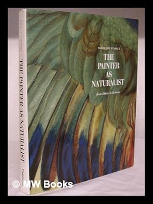 Imagen del vendedor de The painter as naturalist : from Durer to Redoute / Madeleine Pinault ; translated by Philip Sturgess a la venta por MW Books