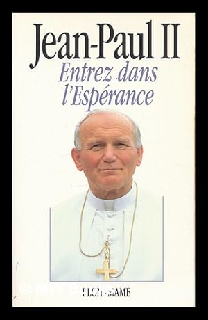 Seller image for Entrez dans l'esperance / Jean-Paul II ; avec la collaboration de Vittorio Messori for sale by MW Books