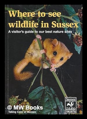 Seller image for Where to see wildlife in Sussex : a visitor's guide to our best nature sites / by Neil Fletcher ; design by Richard Fletcher ; map illustrations by John Davis for sale by MW Books
