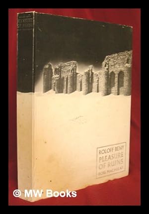 Seller image for Pleasure of ruins / by Rose McAulay ; Roloff Beny interprets in photographs, the text has been selected and edited by Constance Babington Smith. for sale by MW Books