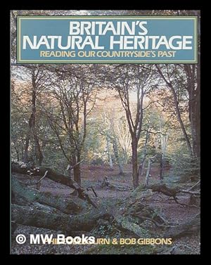 Imagen del vendedor de Britain's natural heritage : reading our countryside's past / Phil Colebourn and Bob Gibbons a la venta por MW Books