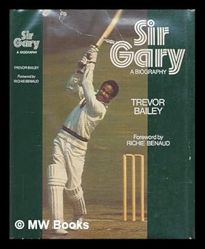 Seller image for Sir Gary : a biography / [by] Trevor Bailey ; with a foreword by Richie Benaud for sale by MW Books