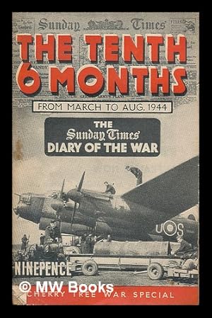 Seller image for The tenth six months : Sunday Times Diary of the War March 1944-August 1944 / by Diarist for sale by MW Books