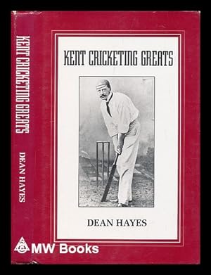 Seller image for Kent cricketing greats : 53 of the best cricketers for Kent, 1869-1989 / by Dean Hayes ; foreword by Colin Cowdrey for sale by MW Books