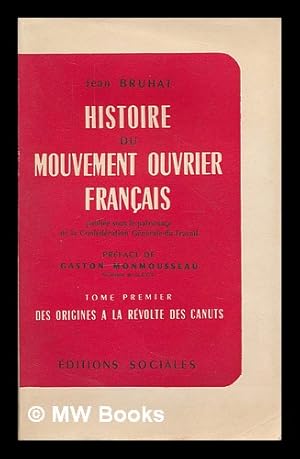 Seller image for Histoire du mouvement ouvrier francais / publiee sous le patronage de la Confederation generale du travail. Tome Premier, Des origines a la revolte des canuts for sale by MW Books