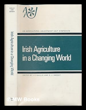 Bild des Verkufers fr Irish agriculture in a changing world / edited by I. F. Baillie and S. J. Sheehy zum Verkauf von MW Books