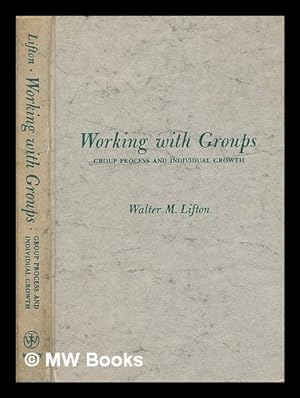 Bild des Verkufers fr Working with groups : group process and individual growth / [by] Walter M. Lifton zum Verkauf von MW Books