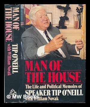 Imagen del vendedor de Man of the House : the Life and Political Memoirs of Speaker Tip O'Neill / with William Novak a la venta por MW Books
